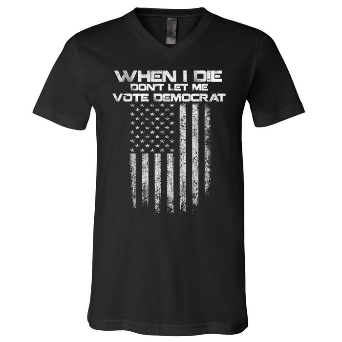 When I Die DonT Let Me Vote Democrat Vintage Us Flag V-Neck T-Shirt