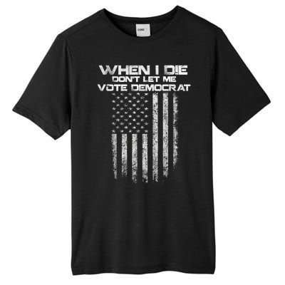 When I Die DonT Let Me Vote Democrat Vintage Us Flag Tall Fusion ChromaSoft Performance T-Shirt