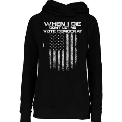 When I Die DonT Let Me Vote Democrat Vintage Us Flag Womens Funnel Neck Pullover Hood