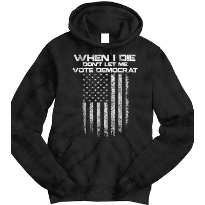 When I Die DonT Let Me Vote Democrat Vintage Us Flag Tie Dye Hoodie