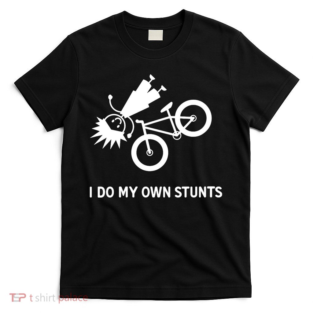 Wo I Do My Own Stunts Bicycle T-Shirt