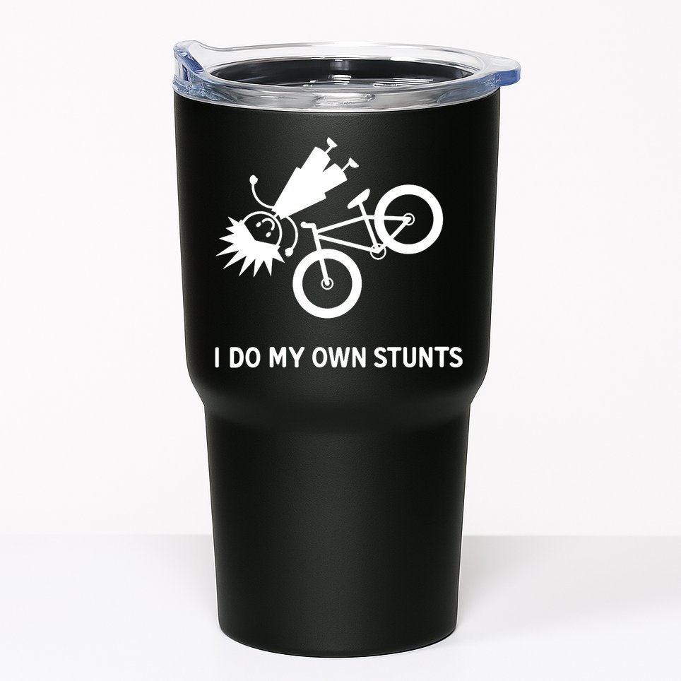 Wo I Do My Own Stunts Bicycle Tumbler