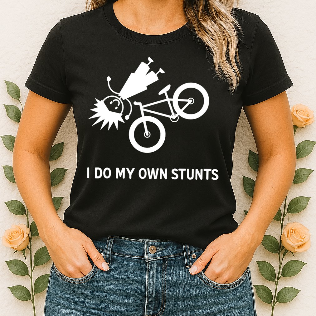 Wo I Do My Own Stunts Bicycle Womens T-Shirt
