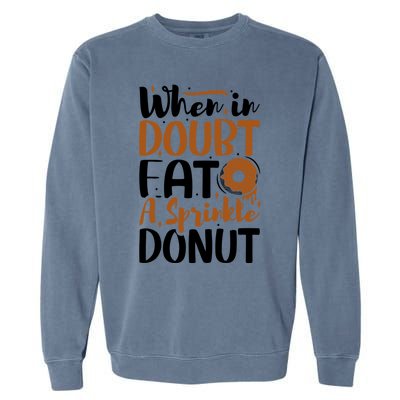 When In Doubt Eat A Sprinkle Donut Donuts Gift Garment-Dyed Sweatshirt