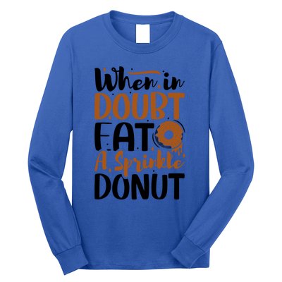 When In Doubt Eat A Sprinkle Donut Donuts Gift Long Sleeve Shirt