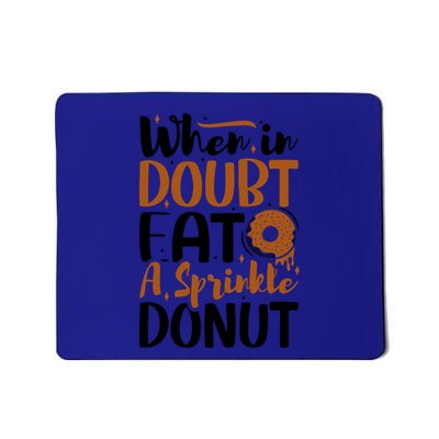 When In Doubt Eat A Sprinkle Donut Donuts Gift Mousepad