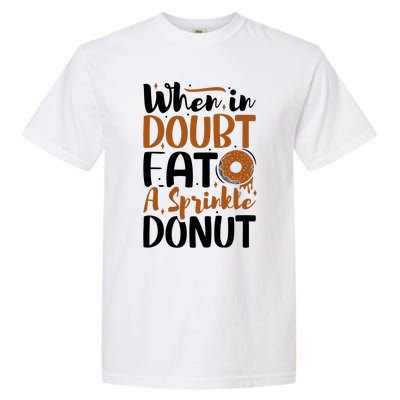 When In Doubt Eat A Sprinkle Donut Donuts Gift Garment-Dyed Heavyweight T-Shirt