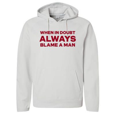 When In Doubt Always Blame A Man Performance Fleece Hoodie