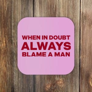 When In Doubt Always Blame A Man Coaster