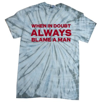 When In Doubt Always Blame A Man Tie-Dye T-Shirt