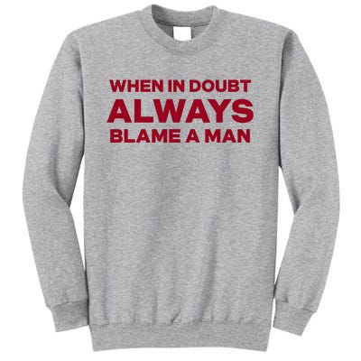 When In Doubt Always Blame A Man Tall Sweatshirt