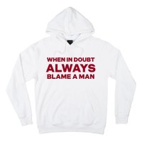 When In Doubt Always Blame A Man Hoodie