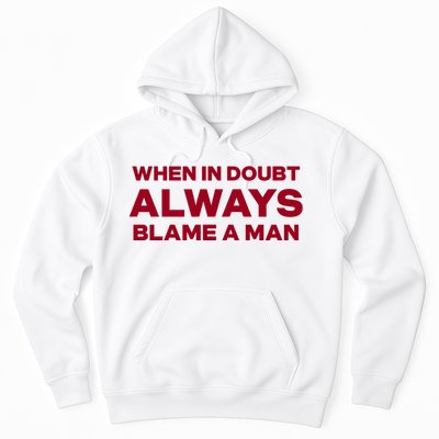 When In Doubt Always Blame A Man Hoodie