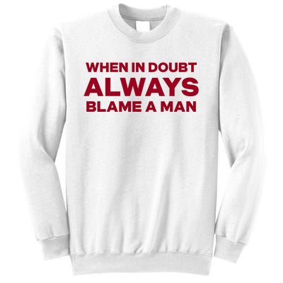 When In Doubt Always Blame A Man Sweatshirt