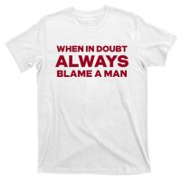 When In Doubt Always Blame A Man T-Shirt