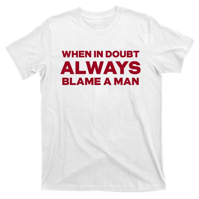 When In Doubt Always Blame A Man T-Shirt