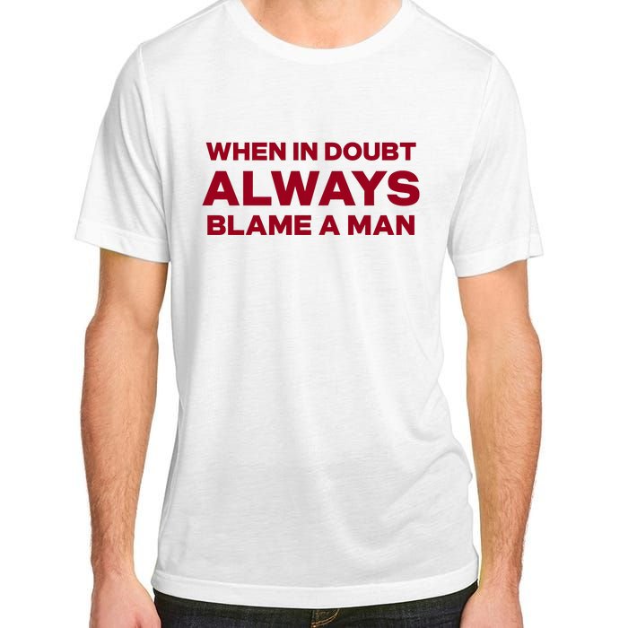 When In Doubt Always Blame A Man Adult ChromaSoft Performance T-Shirt