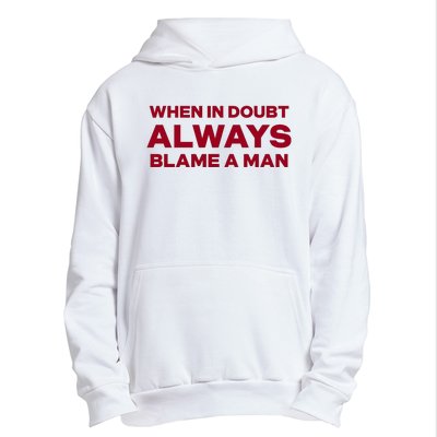 When In Doubt Always Blame A Man Urban Pullover Hoodie