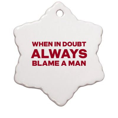 When In Doubt Always Blame A Man Ceramic Star Ornament