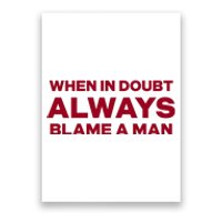 When In Doubt Always Blame A Man Poster