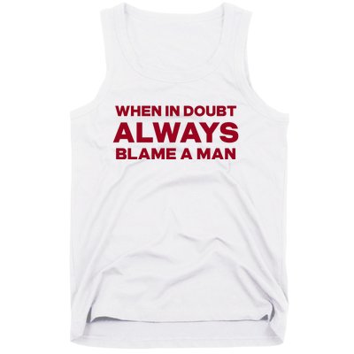 When In Doubt Always Blame A Man Tank Top