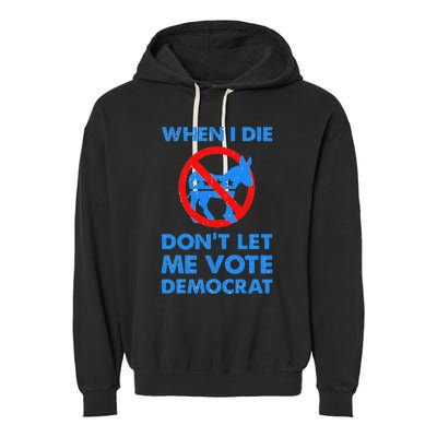 When I Die DonT Let Me Vote Democrat Garment-Dyed Fleece Hoodie