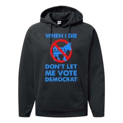 When I Die DonT Let Me Vote Democrat Performance Fleece Hoodie