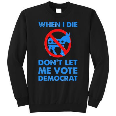 When I Die DonT Let Me Vote Democrat Sweatshirt