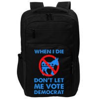 When I Die DonT Let Me Vote Democrat Impact Tech Backpack