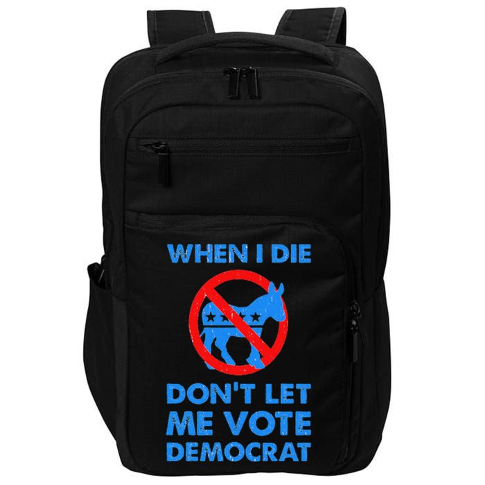 When I Die DonT Let Me Vote Democrat Impact Tech Backpack