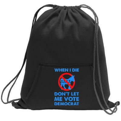 When I Die DonT Let Me Vote Democrat Sweatshirt Cinch Pack Bag