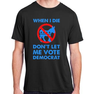 When I Die DonT Let Me Vote Democrat Adult ChromaSoft Performance T-Shirt