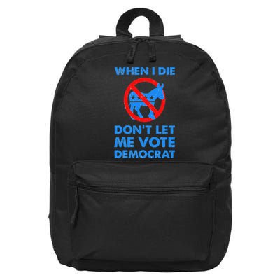 When I Die DonT Let Me Vote Democrat 16 in Basic Backpack