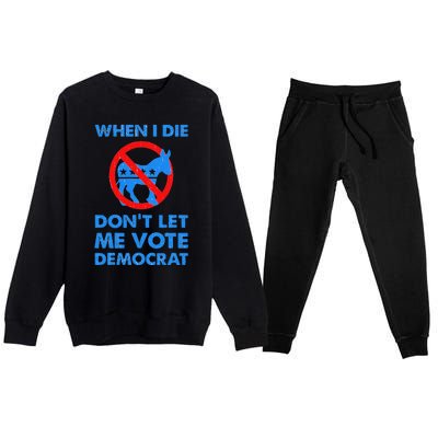 When I Die DonT Let Me Vote Democrat Premium Crewneck Sweatsuit Set