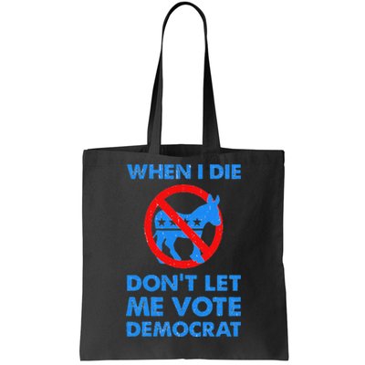 When I Die DonT Let Me Vote Democrat Tote Bag