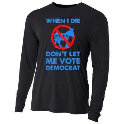 When I Die DonT Let Me Vote Democrat Cooling Performance Long Sleeve Crew