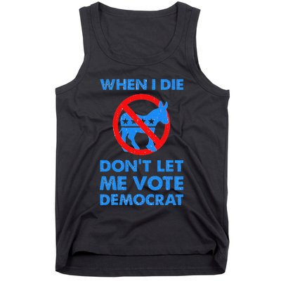 When I Die DonT Let Me Vote Democrat Tank Top