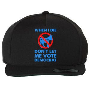 When I Die DonT Let Me Vote Democrat Wool Snapback Cap