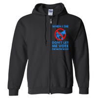 When I Die DonT Let Me Vote Democrat Full Zip Hoodie