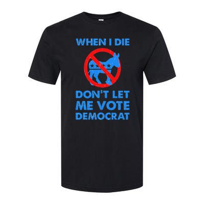 When I Die DonT Let Me Vote Democrat Softstyle CVC T-Shirt