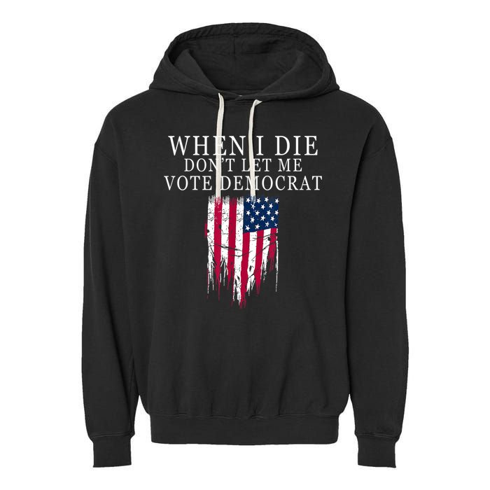 When I Die Don't Let Me Vote Democrat Garment-Dyed Fleece Hoodie