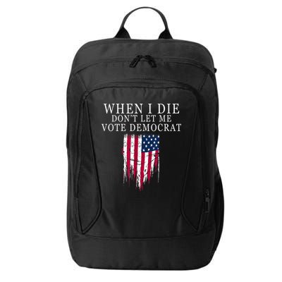 When I Die Don't Let Me Vote Democrat City Backpack