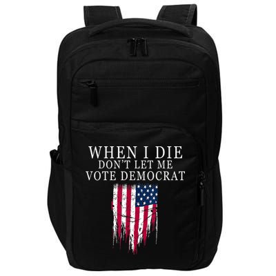 When I Die Don't Let Me Vote Democrat Impact Tech Backpack