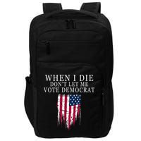 When I Die Don't Let Me Vote Democrat Impact Tech Backpack