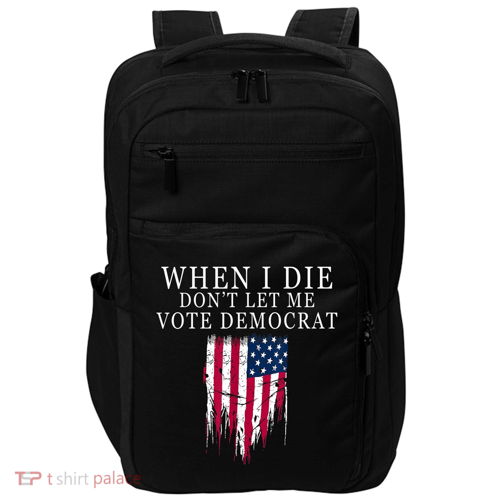 When I Die Don't Let Me Vote Democrat Impact Tech Backpack