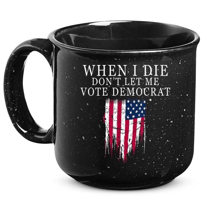 When I Die Don't Let Me Vote Democrat 15oz Campfire Ceramic Mug