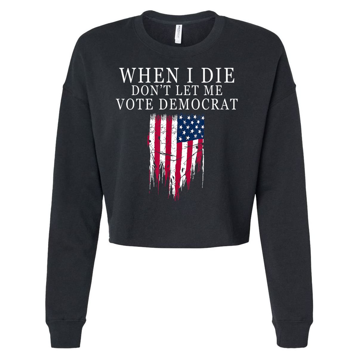 When I Die Don't Let Me Vote Democrat Cropped Pullover Crew