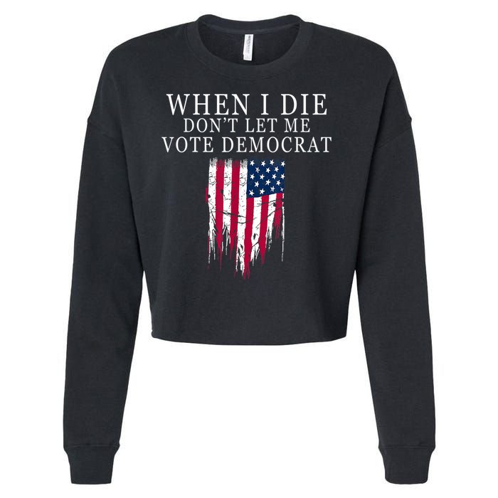 When I Die Don't Let Me Vote Democrat Cropped Pullover Crew