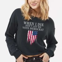 When I Die Don't Let Me Vote Democrat Cropped Pullover Crew