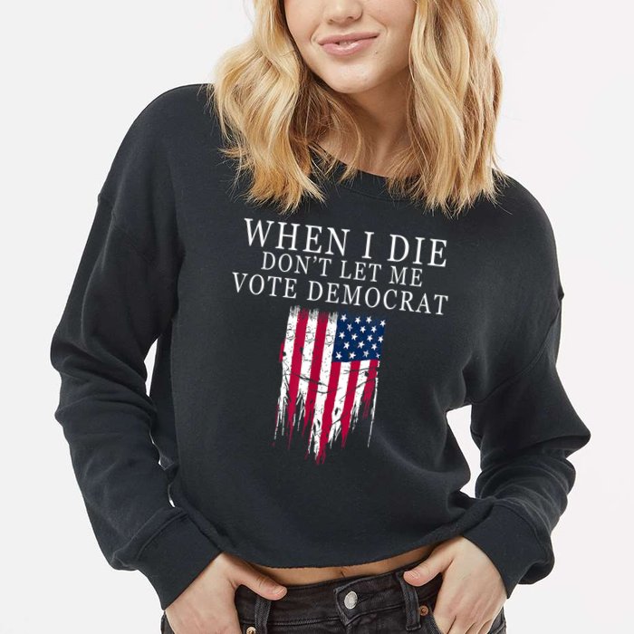 When I Die Don't Let Me Vote Democrat Cropped Pullover Crew